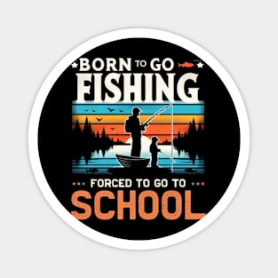 Born to go Fishing Forced To go to School Magnet